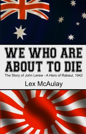 We Who are About to Die : The Story of John Lerew - A Hero of Rabaul, 1942