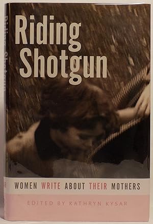 Imagen del vendedor de Riding Shotgun: Women Write About Their Mothers a la venta por MLC Books