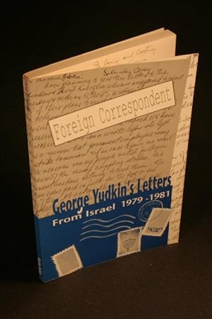 Bild des Verkufers fr Foreign Correspondent. George Yudkin's Letters From Israel 1979-1981. zum Verkauf von Steven Wolfe Books