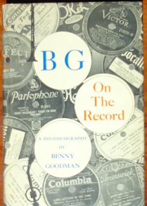 Bild des Verkufers fr BG-On The Record: A Bio-Discography of Benny Goodman zum Verkauf von Canford Book Corral