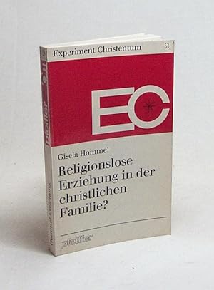 Bild des Verkufers fr Religionslose Erziehung in der christlichen Familie? / Gisela Hommel zum Verkauf von Versandantiquariat Buchegger
