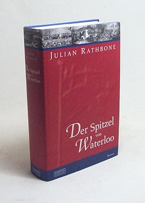 Seller image for Der Spitzel von Waterloo / Julian Rathbone. [Aus dem Engl. bers. sowie mit einer Zeittafel und einem Nachw. vers. von Michael Haupt] for sale by Versandantiquariat Buchegger