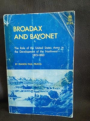 Immagine del venditore per Broadax and Bayonet: The Role of the United States Army in the Development of the Northwest 1815-1860 venduto da Prairie Creek Books LLC.