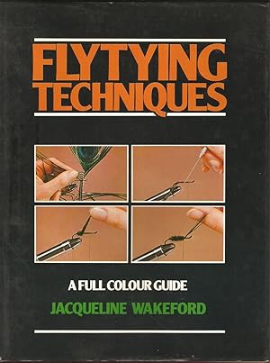 Bild des Verkufers fr FLYTYING TECHNIQUES: A FULL COLOUR GUIDE. By Jacqueline Wakeford. zum Verkauf von Coch-y-Bonddu Books Ltd