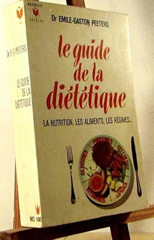 Image du vendeur pour LE GUIDE DE LA DIETETIQUE - LA NUTRITION, LES ALIMENTS, LES REGIMES mis en vente par Livres 113