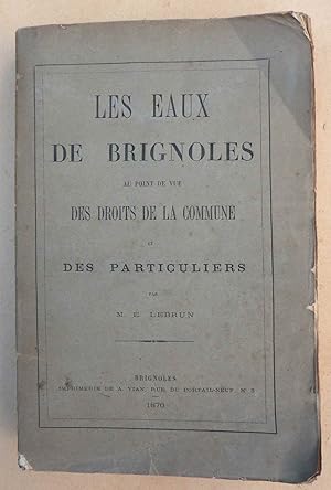 Les Eaux de Brignoles au point de vue des Droits de la Commune et des Particuliers. Edition Origi...