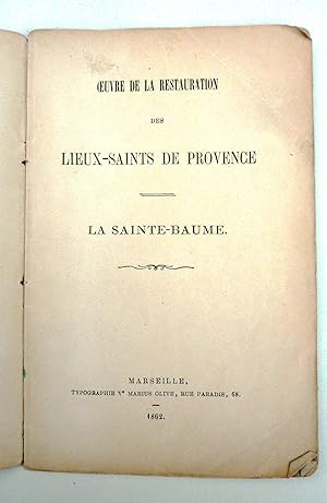 Oeuvre de la Restauration des Lieux-Saints de Provence. La Sainte Baume. Avec le reglement du Com...