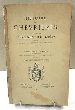 Histoire de Chevrières. La Seigneurie et la Paroisse depuis les temps les plus reculés jusqu'à no...