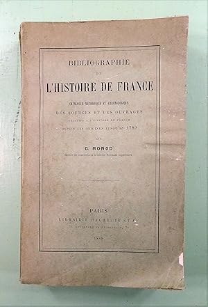 Bibliographie de l'Histoire de France. Catalogue méthodique et chronologique des sources et des o...