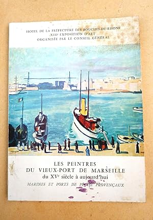 Les Peintres du Vieux-Port de Marseille du XV° siècle à aujourd'hui. Marines et ports de pêche pr...