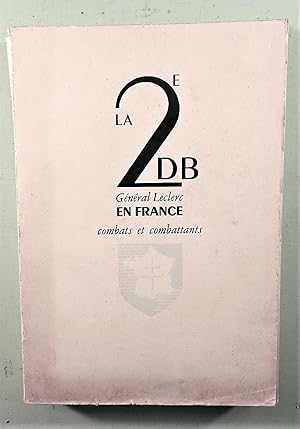 La 2° Division Blindée du Général Leclerc. Combattants et combats en France, présentés par un gro...