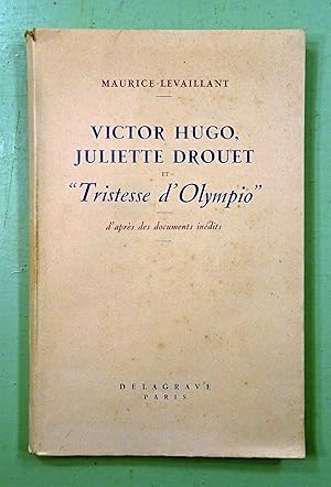 Victor Hugo, Juliette Drouet et Tristesse d'Olympio, d'après des documents inédits.