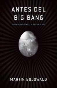 ANTES DEL BIG BANG :Una historia completa del universo