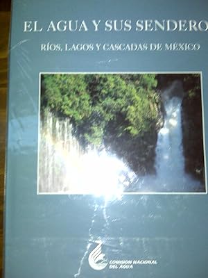 El Agua y Sus Senderos. Ríos, Lagos y Cascadas De México