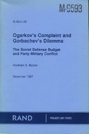 Bild des Verkufers fr Ogarkov's Complaint and Gorbachev's Dilemma; The Soviet Defense Budget and Party-Military Conflict zum Verkauf von Paperback Recycler