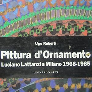 Seller image for Pittura d'Ornamento Luciano Lattanzi a Milano 1968 - 1985 for sale by Antonio Pennasilico