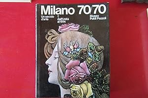 Seller image for Milano 70/70 Un secolo d'arte 1 dall'Unit al 1914 for sale by Antonio Pennasilico