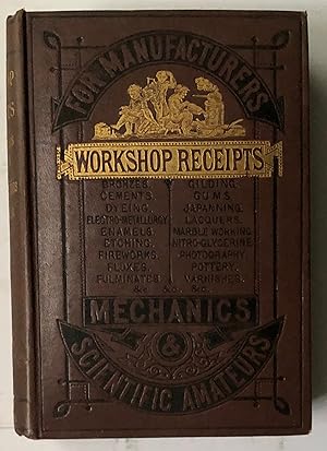 Immagine del venditore per Workshop Receipts For The Use Of Manufacturers Machanics And Scientific Amateurs 5 VOLUMES IN 5 APPEARS COMPLETE venduto da Deightons