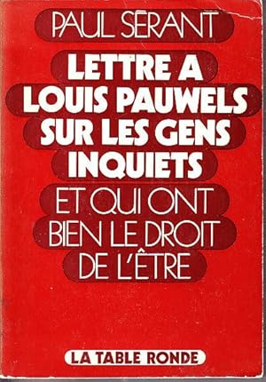 Imagen del vendedor de LETTRE A LOUIS PAUWELS SUR LES GENS INQUIETS ET QUI ONT BIEN LE DROIT DE L'ETRE. a la venta por CARIOU1