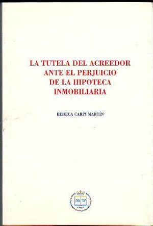 LA TUTELA DEL ACREEDEDOR ANTE EL PERJUICIO DE LA HIPOTECA INMOBILIARIA.