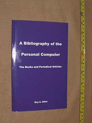 A BIBLIOGRAPHY OF THE PERSONAL COMPUTER: THe Books and Periodical Articles.