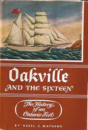 Oakville and the Sixteen. The History of an Ontario Port.