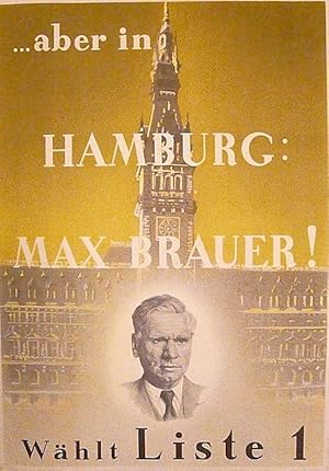 ". aber in Hamburg: Max Brauer! Wählt Liste 1". Original-Wahlplakat.