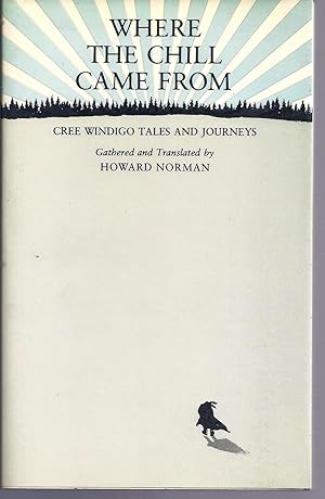 Seller image for WHERE THE CHILL CAME FROM: CREE WINDIGO TALES AND JOURNEYS for sale by Charles Agvent,   est. 1987,  ABAA, ILAB