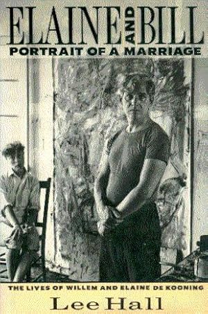 Seller image for Elaine and Bill: Portrait of a Marriage: The Lives of Willem and Elaine de Kooning for sale by LEFT COAST BOOKS