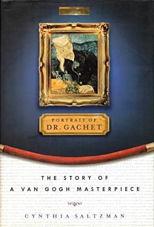 Portrait of Dr. Gachet: The Story of a Van Gogh Masterpiece, Money, Politics, Collectors, Greed, ...