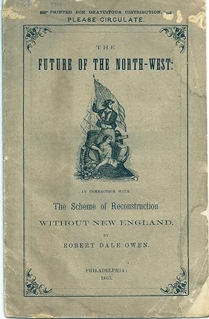 Bild des Verkufers fr THE FUTURE OF THE NORTH-WEST: IN CONNECTION WITH THE SCHEME OF RECONSTRUCTION WITHOUT NEW ENGLAND zum Verkauf von Charles Agvent,   est. 1987,  ABAA, ILAB