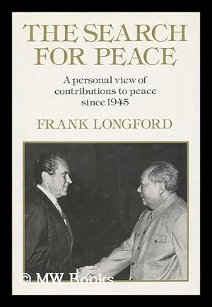 Seller image for The Search for Peace : a Personal View of Contributions to Peace Since 1945 / by Frank Longford for sale by MW Books