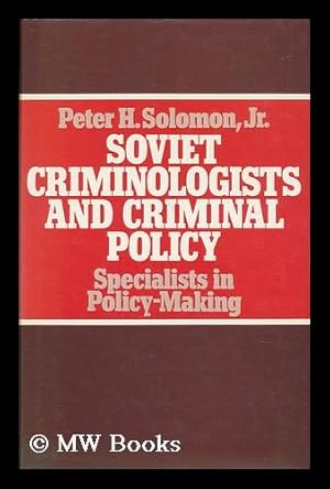 Image du vendeur pour Soviet Criminologists and Criminal Policy : Specialists in Policy-Making / Peter H. Solomon mis en vente par MW Books