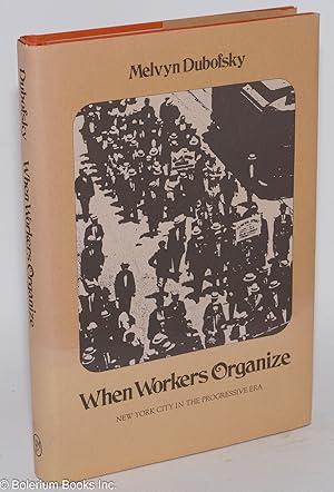 Image du vendeur pour When Workers Organize; New York City in the Progressive Era mis en vente par Bolerium Books Inc.