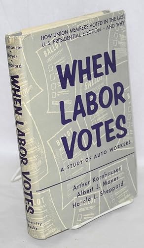 Immagine del venditore per When Labor Votes; a study of auto workers venduto da Bolerium Books Inc.