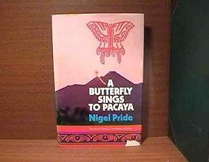 Butterfly Sings to Pacaya: Travels in Mexico, Guatemala, and Belize, The.