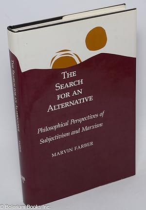 The search for an alternative; philosophical perspectives of subjectivism and Marxism