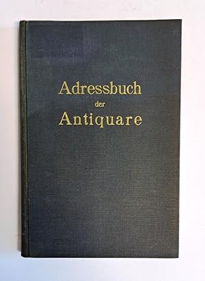 Adressbuch der Antiquare Deutschlands und des gesamten Auslandes. Mit selbstbiographischen Beiträ...