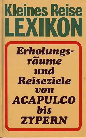 Bild des Verkufers fr Kleines Reiselexikon. Erholungsrume und Reiseziele von Acapulco bis Zypern. zum Verkauf von Online-Buchversand  Die Eule