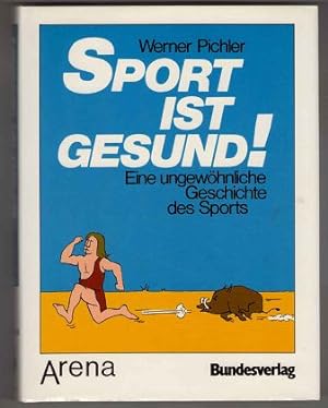 Seller image for Sport ist gesund! Eine ungewhnliche Geschichte des Sports. for sale by Antiquariat Peda