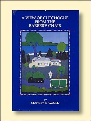 Image du vendeur pour A View of Cutchogue From the Barber's Chair Poems and Paintings By Stanley R. Gould mis en vente par Catron Grant Books
