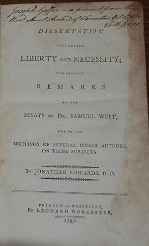 DISSERTATION CONCERNING LIBERTY AND NECESSITY; Containing remarks on the essays of Dr. Samuel Wes...