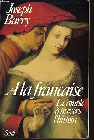 Seller image for A LA FRANCAISE le couple  travers l'histoire for sale by Le-Livre
