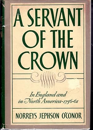 Seller image for A Servant of the Crown in England and in North America, 1756-1761 for sale by Dorley House Books, Inc.