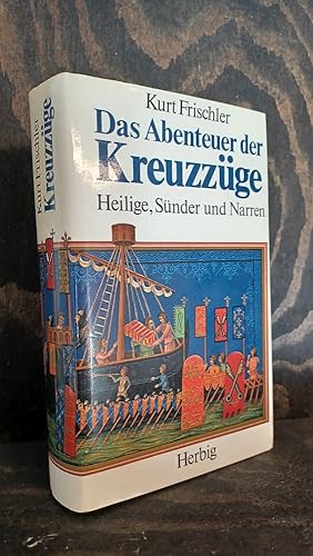 Das Abenteuer der Kreuzzüge. Heilige, Sünder und Narren.