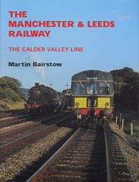 THE MANCHESTER & LEEDS RAILWAY - THE CALDER VALLEY LINE