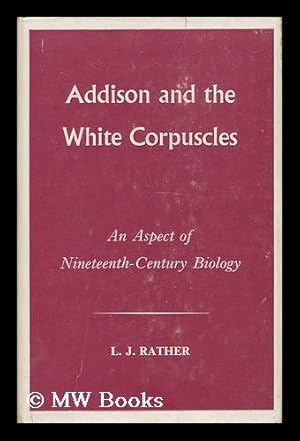 Seller image for Addison and the White Corpuscles. An Aspect of Nineteenth-Century Biology for sale by MW Books