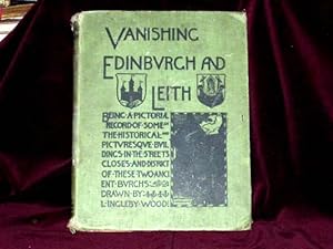 Image du vendeur pour Vanishing Edinburgh and Leith Being a Pictorial Record of Some of the Historical and Picturesque Buildings in the Streets Closes and District of Tese Two Ancient Burghs; mis en vente par Wheen O' Books