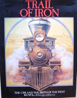 Seller image for Trail of Iron: The CPR and the Birth of the West for sale by 20th Century Lost & Found