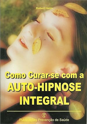 COMO CURAR-SE COM A AUTO-HIPNOSE INTEGRAL